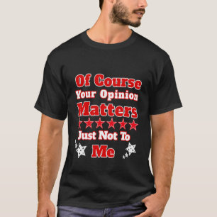 Ihre Meinung ist natürlich für mich einfach nicht T-Shirt