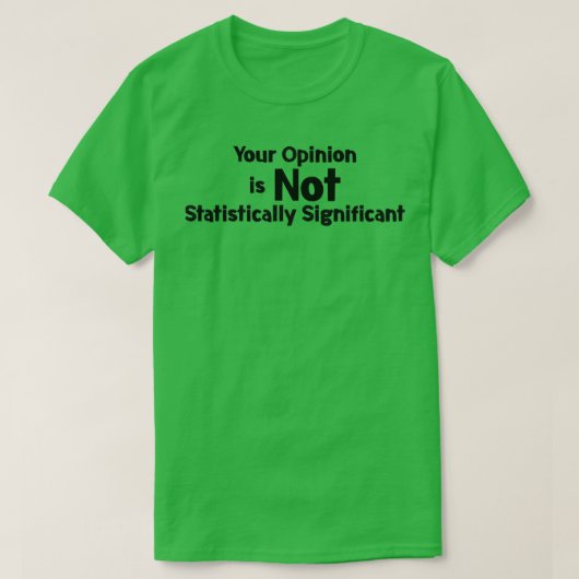 Ihre Meinung ist statistisch nicht relevant T-Shirt (Design vorne)