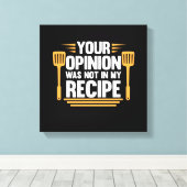 Ihre Meinung nicht in Rezept Cook Koch Kochen Koch Leinwanddruck (Insitu (Holzboden))