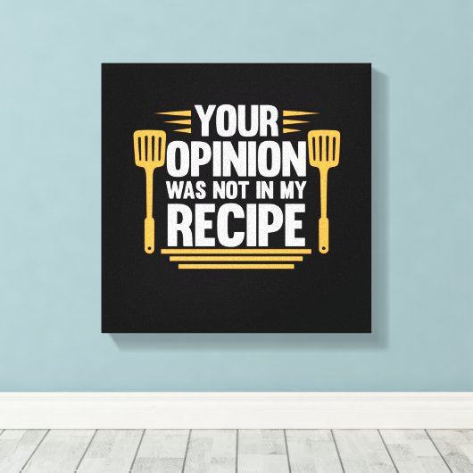 Ihre Meinung nicht in Rezept Cook Koch Kochen Koch Leinwanddruck (Insitu (Holzboden))