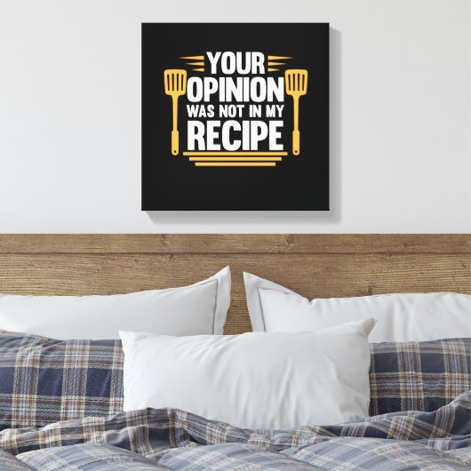 Ihre Meinung nicht in Rezept Cook Koch Kochen Koch Leinwanddruck (Insitu (Schlafzimmer))