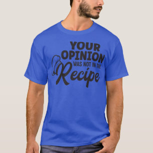Ihre Meinung war nicht in der Rezept lustige Resta T-Shirt