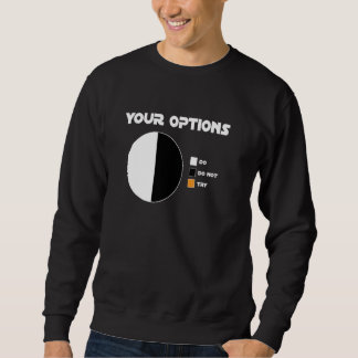 Ihre Optionen gibt es nicht, es gibt keinen Versuc Sweatshirt