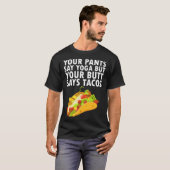 Ihre Pants sagen Yoga, aber Ihr Hintern sagt Tacos T-Shirt (Vorne ganz)