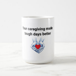 Ihre Pflege machte schwierige Tage besser Kaffeetasse