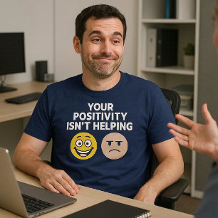 Ihre Positivität ist nicht hilfreich T-Shirt