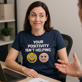 Ihre Positivität ist nicht hilfreich T-Shirt