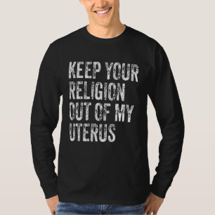 Ihre Religion aus meiner Uterus Pro-Wahl behalten T-Shirt