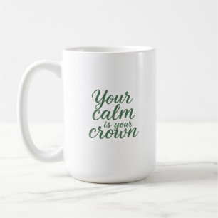 Ihre Ruhe ist Ihre Krone Kaffeetasse