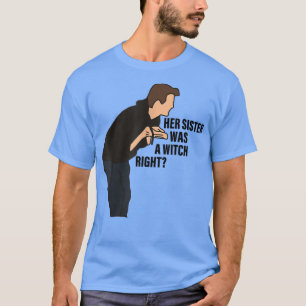 Ihre Schwester war ein Hexenrechter T - Shirt