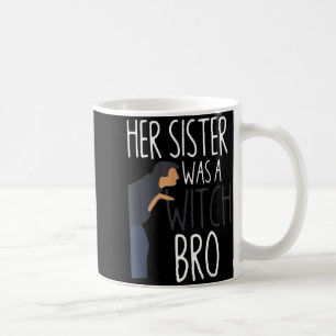 Ihre Schwester war eine Hexe Bro Lustige Schwester Kaffeetasse