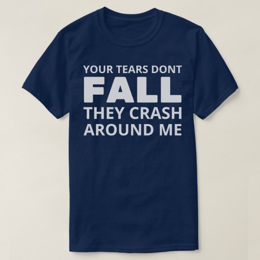 Ihre Tränen fallen nicht, sie stürzen um mich heru T-Shirt (Design vorne)