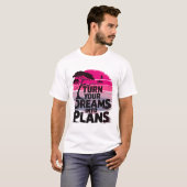 Ihre Träume in Pläne verwandeln T-Shirt (Vorne ganz)