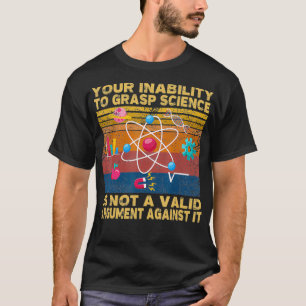 Ihre Unfähigkeit, Wissenschaft zu erfassen, ist ke T-Shirt
