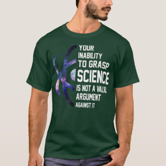 Ihre Unfähigkeit, Wissenschaft zu erfassen, ist ke T-Shirt