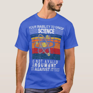 Ihre Unfähigkeit, Wissenschaft zu erfassen, ist ke T-Shirt