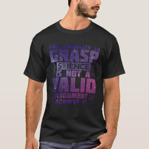 Ihre Unfähigkeit, Wissenschaft zu erfassen, ist ke T-Shirt