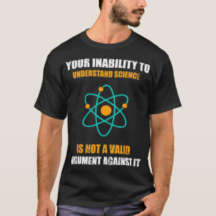 Ihre Unfähigkeit, Wissenschaft zu verstehen, ist k T-Shirt