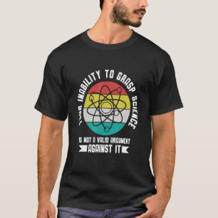 Ihre Unfähigkeit, Wissenschaft zu verstehen, ist k T-Shirt