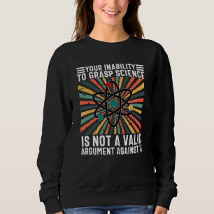 Ihre Unfähigkeit, Wissenschaft zu verstehen, ist  Sweatshirt