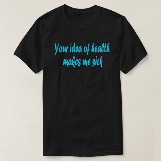 Ihre Vorstellung von Gesundheit T-Shirt (Design vorne)