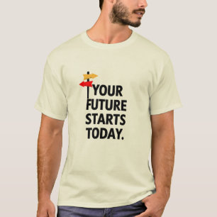 Ihre Zukunft beginnt heute T-Shirt