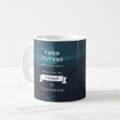 Ihre Zukunft wird durch das geschaffen, was Sie he Kaffeetasse (Vorderseite Links)