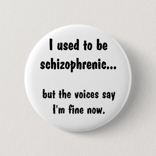 II verwendeten, um schizophren zu sein… Button (Vorderseite)