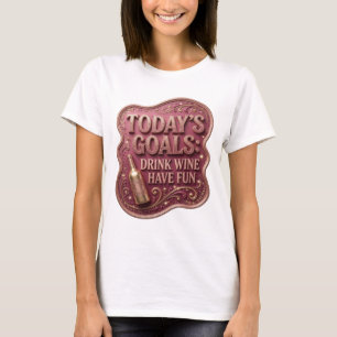 Ikonisches Gold HEUTIGE ZIELE WEIN TRINKEN Spaß HA T-Shirt