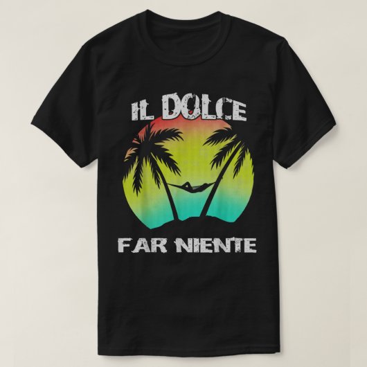Il Dolce Far Niente ist faul und tut nichts T T-Shirt (Design vorne)
