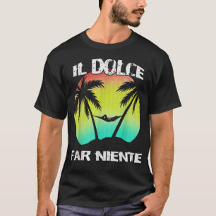 Il Dolce Far Niente ist faul und tut nichts T  T-Shirt