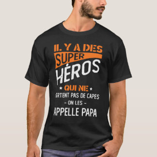 Il Y A des Super Heros Qui ne Portent Pas de Capes T-Shirt