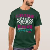 ILike It Hard Im A Drag Racing Girl Car funny T-Shirt (Vorderseite)