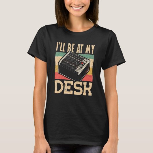 Ill be at My Desk Audio Engineer T-Shirt (Vorderseite)