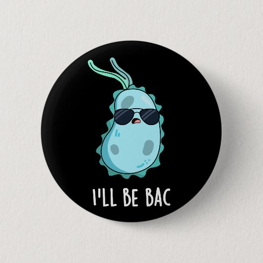 I'll Be Bac Funny Biology Bacteria Pun Dark BG Button (Vorderseite)
