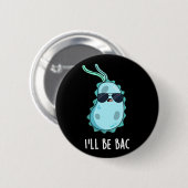 I'll Be Bac Funny Biology Bacteria Pun Dark BG Button (Vorne & Hinten)
