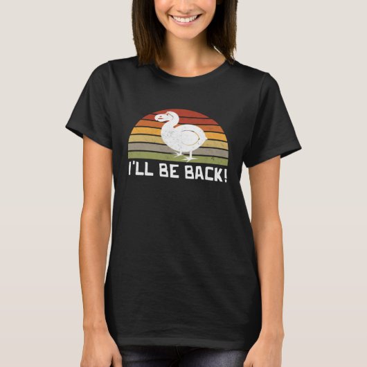 I'll Be Back Dodo Bird extinct birdwatcher Dodo Bi T-Shirt (Vorderseite)