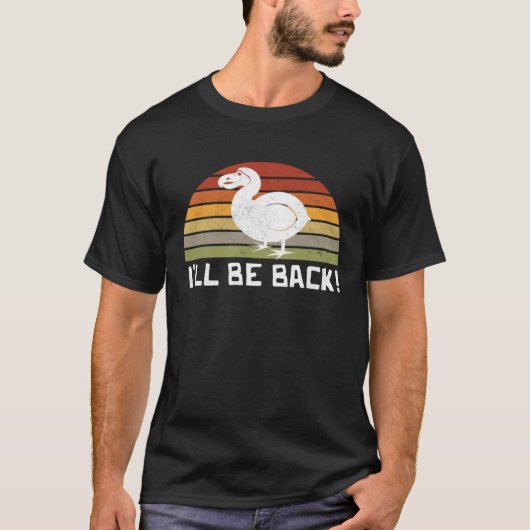 I'll Be Back Dodo Bird extinct birdwatcher Dodo Bi T-Shirt (Vorderseite)