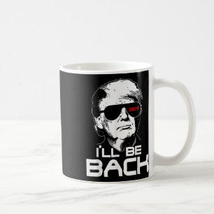 Ill be Back Funny 45 47 Donald Trump 2024 Nehmen S Kaffeetasse