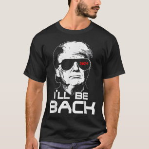 Ill be Back Funny 45 47 Donald Trump 2024 Nehmen S T-Shirt