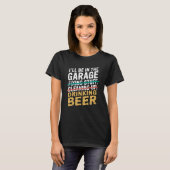 I'll Be in Garage Drinking Beer Joke Tee Mechanic  (Vorne ganz)