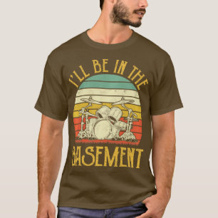 Ill be in Keller Drum Set Drummer P T-Shirt