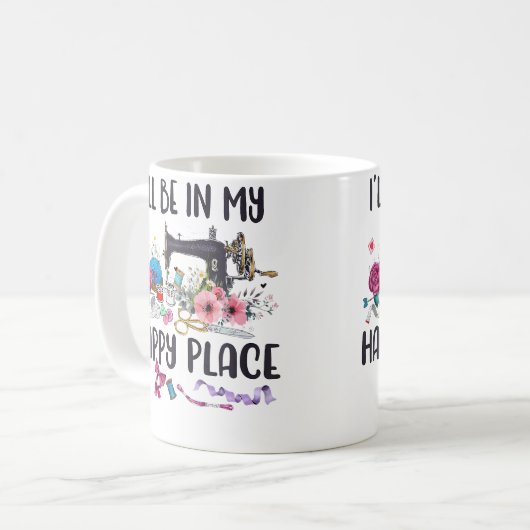 I'Ll Be In My Happy Place Sewing Machine Flower Qu Kaffeetasse (Vorderseite Links)