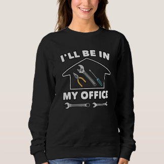 I'll Be In My Office Car Sweatshirt