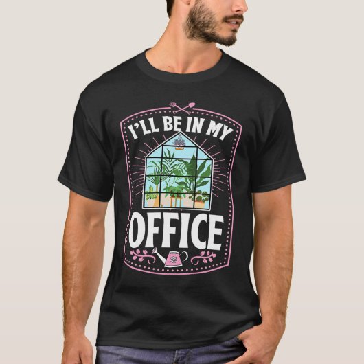 I'll Be In My Office Cute Backyard Greenhouse Herb T-Shirt (Vorderseite)