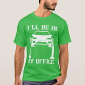 Ill Be in my Office Garage Car Mechanicslovermech T-Shirt (Vorderseite)