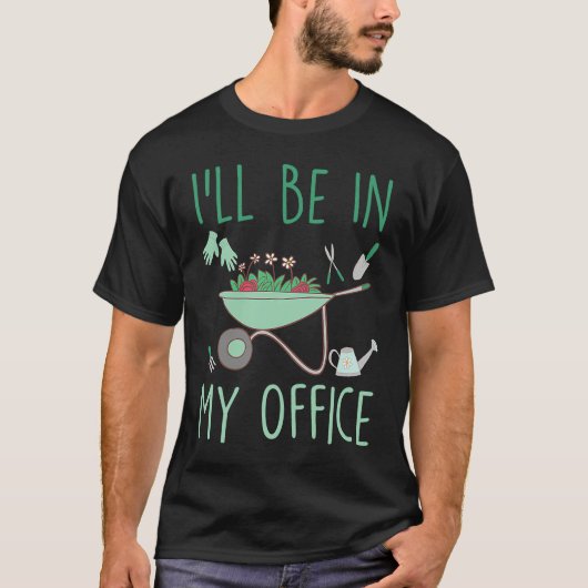 I'll Be In My Office Gardening Garden T-Shirt (Vorderseite)
