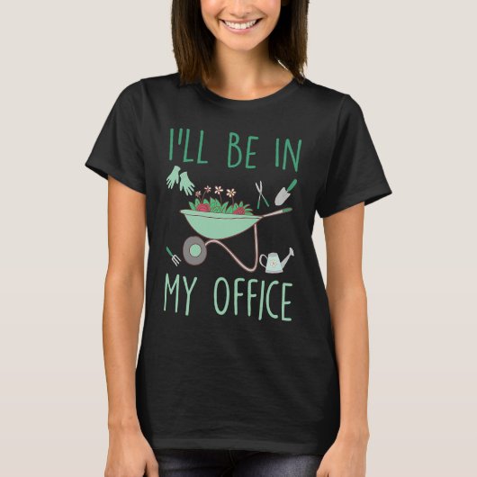 I'll Be In My Office  Gardening Garden T-Shirt (Vorderseite)