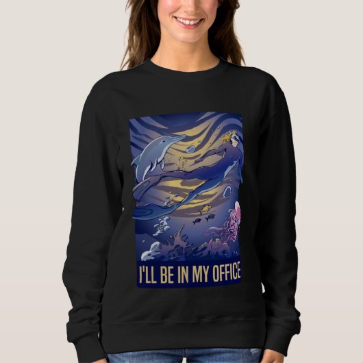 I'll Be In My Office Scuba Diving Snorkeling Women Sweatshirt (Vorderseite)
