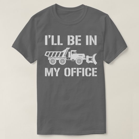 I'll Be In My Office, Snow Plow Truck Driver T-Shirt (Design vorne)